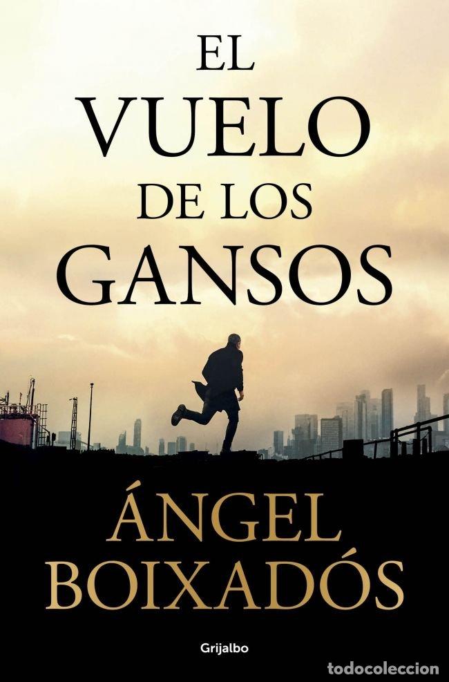 Libros: EL VUELO DE LOS GANSOS - ANGEL BOIXADOS