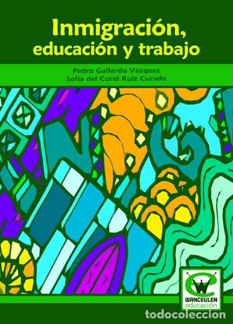 Livros: INMIGRACI&Ntilde;N, EDUCACI&Ntilde;N Y TRABAJO - GALLARDO V&Agrave;ZQUEZ, PEDRO