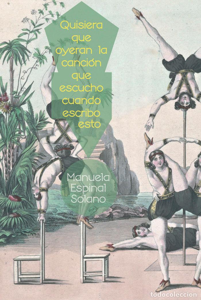 Libri: QUISIERA QUE OYERAN LA CANCION QUE ESCUCHO CUANDO ESCRIBO E - ESPINAL SOLANO, MANUELA