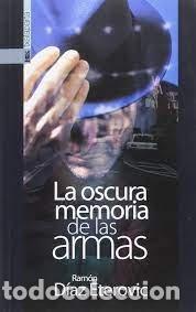 Libros: OSCURA MEMORIA DE LAS ARMAS,LA - D&Iacute;AZ ETEROVIC, RAM&Oacute;N