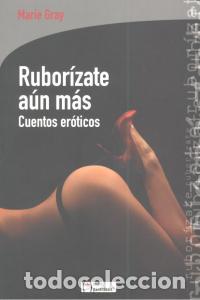 Libros: RUBORIZATE AUN MAS CUENTOS EROTICOS - GRAY, MARIE