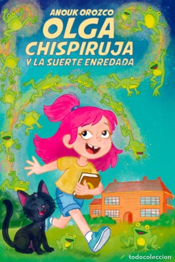 Libros: OLGA CHISPIRUJA Y LA SUERTE ENREDADA - OROZCO, ANOUK