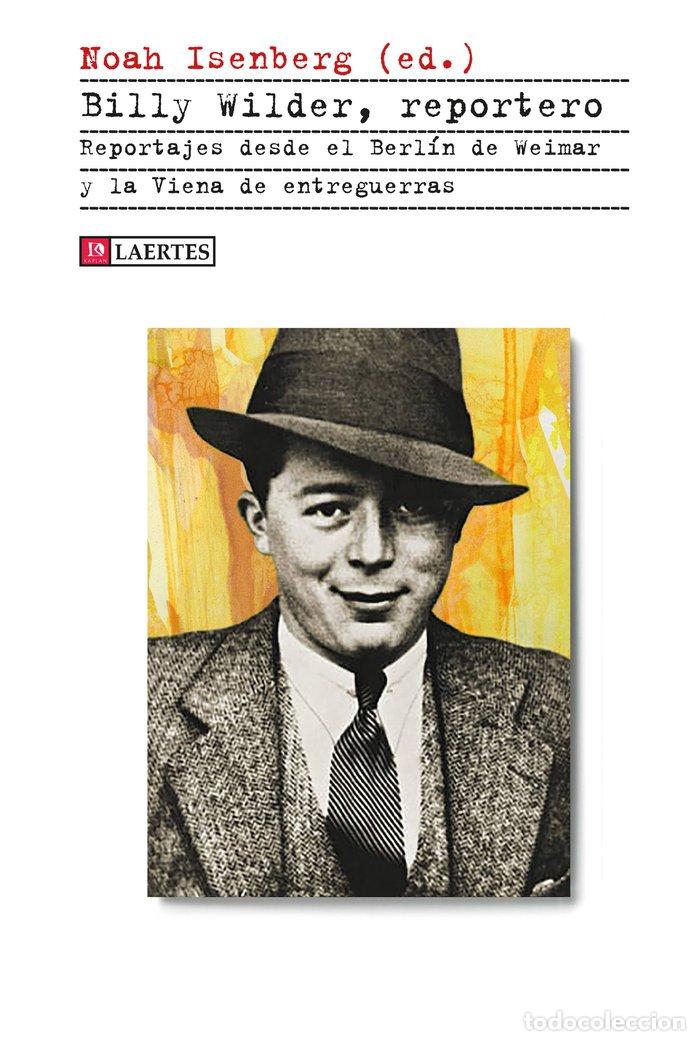 Libros: BILLY WILDER REPORTERO - ISENBERG, NOAH