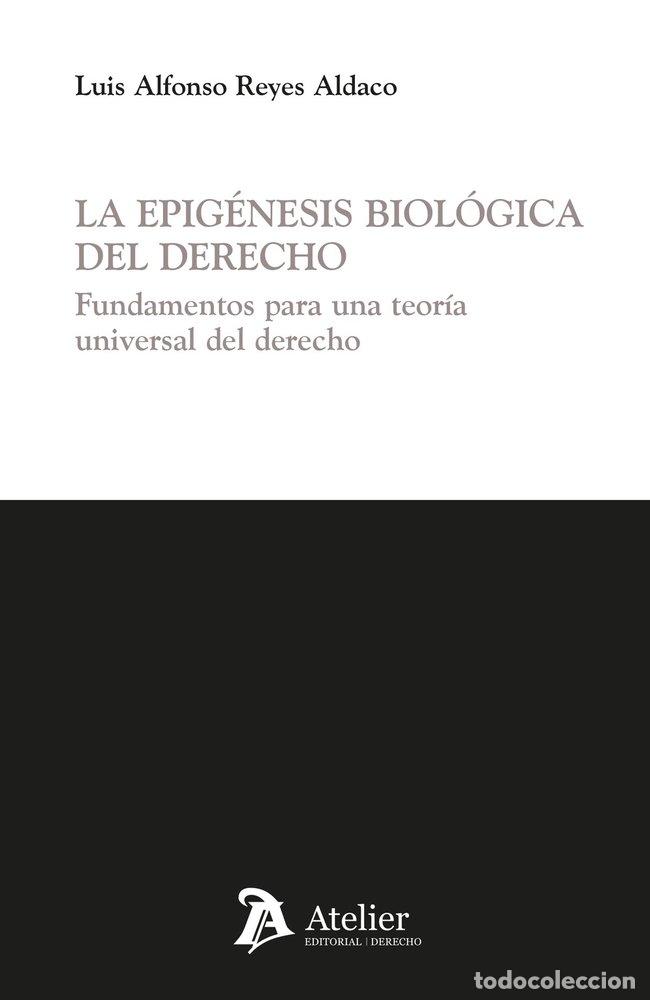 Libros: LA EPIGENESIS BIOLOGICA DEL DERECHO FUNDAMENTOS PARA UNA TE - REYES ALDACO, LUIS ALFONSO