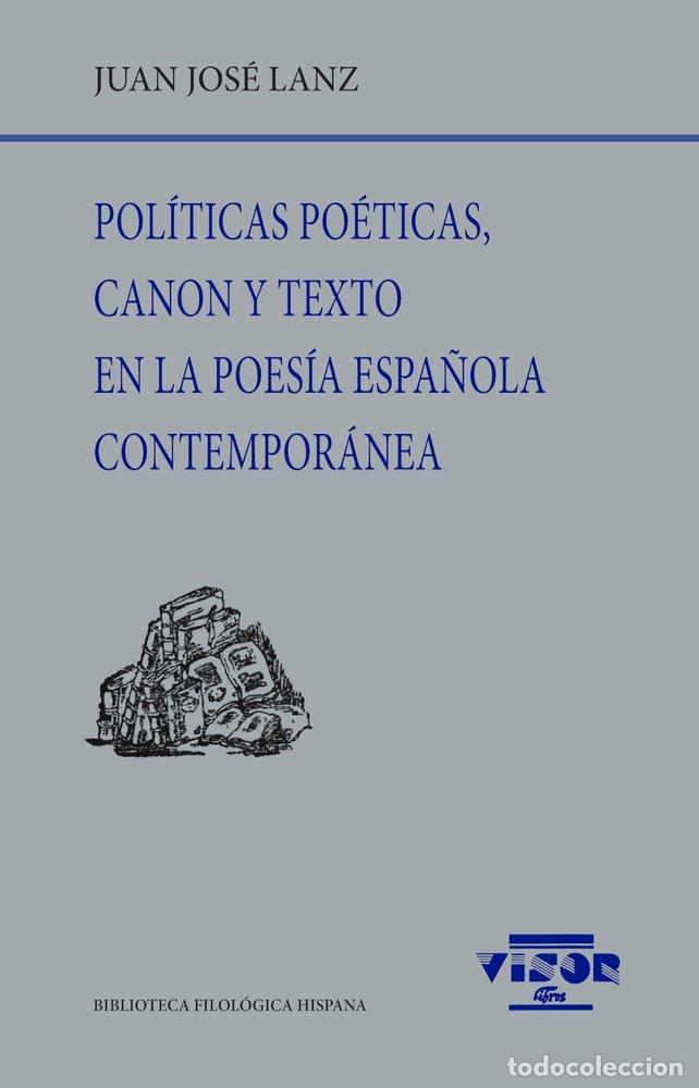 Livros: POLITICAS POETICAS CANON Y TEXTO EN LA POESIA ESPA&Ntilde;OLA CONT - JUAN JOSE LANZ