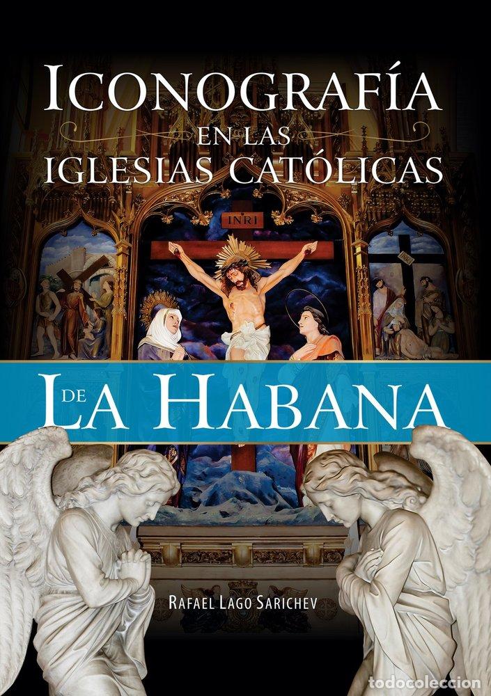 Libros: ICONOGRAFIA EN LAS IGLESIAS CATOLICAS DE LA HABANA - LAGO SARICHEV, RAFAEL