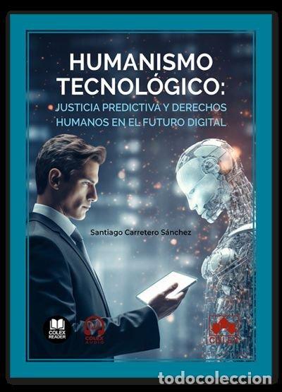 Libros: HUMANISMO TECNOLOGICO JUSTICIA PREDICTIVA Y DERECHOS HUMANO - CARRETERO SANCHEZ, SANTIAGO CAMILO