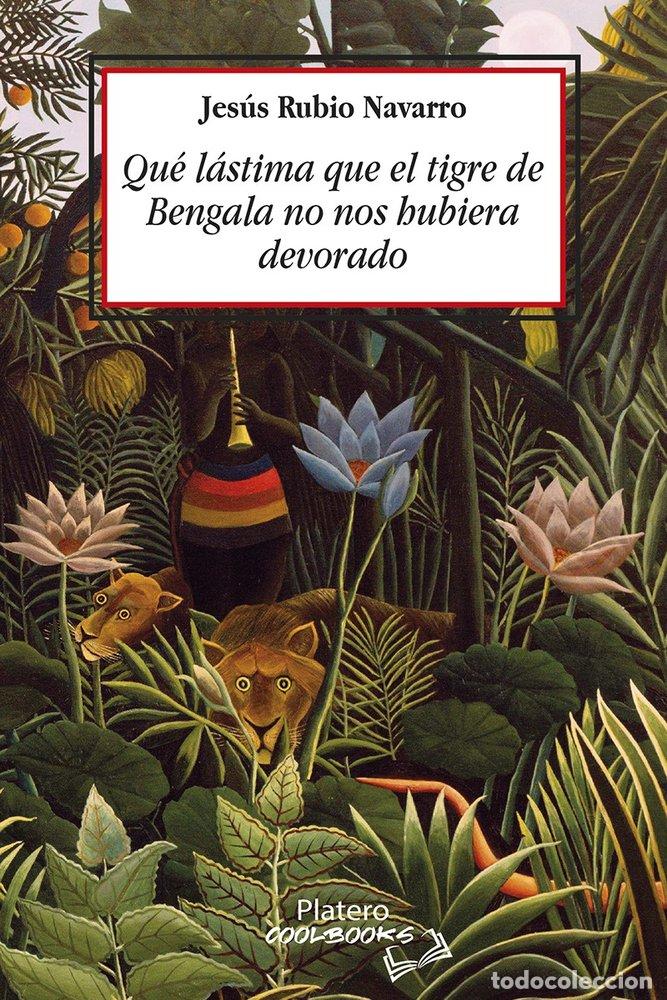 B&uuml;cher: QUE LASTIMA QUE EL TIGRE DE BENGALA NO NOS HUBIERA DEVORADO - RUBIO NAVARRO, JES&Uacute;S