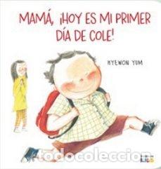 Libri: MAMA HOY ES MI PRIMER DIA DE COLE - YUM, HYEWON