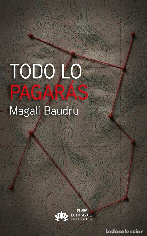 Libros: TODO LO PAGARAS - BAUDRU, MAGALI