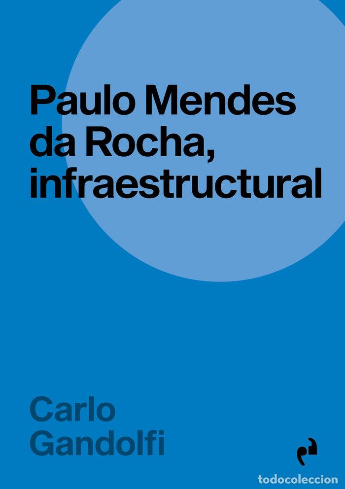 Livros: PAULO MENDES DA ROCHA INFRAESTRUCTURAL - GANDOLFI, CARLO