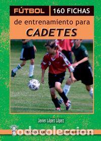 Livros: FUTBOL 160 FICHAS ENTRENAMIENTO CADETES - L&Oacute;PEZ L&Oacute;PEZ, JAVIER
