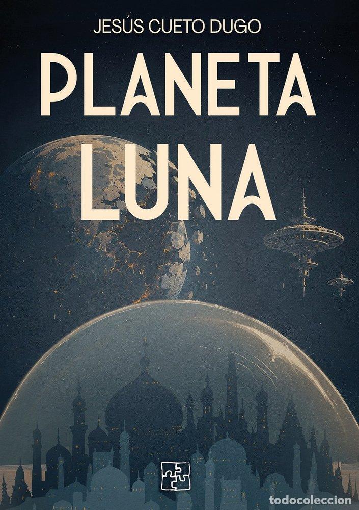 B&uuml;cher: PLANETA LUNA - JES&Uacute;S CUETO DUGO, JES&Uacute;S