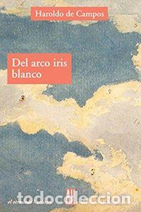 B&uuml;cher: DEL ARCO IRIS BLANCO ENSAYOS DE LITERA - DE CAMPOS HAROLDO