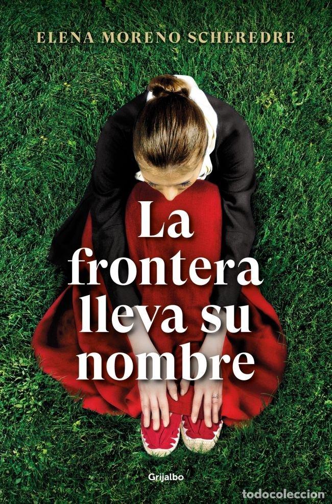 Libri: LA FRONTERA LLEVA SU NOMBRE - MORENO SCHEREDRE, ELENA