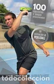 Libros: 100 EJERCICIOS Y JUEGOS SELECCIONADOS INICIACION PICKLEBALL - DE ALVARO OLMO CAMPOS Y DAVID BLANCO L