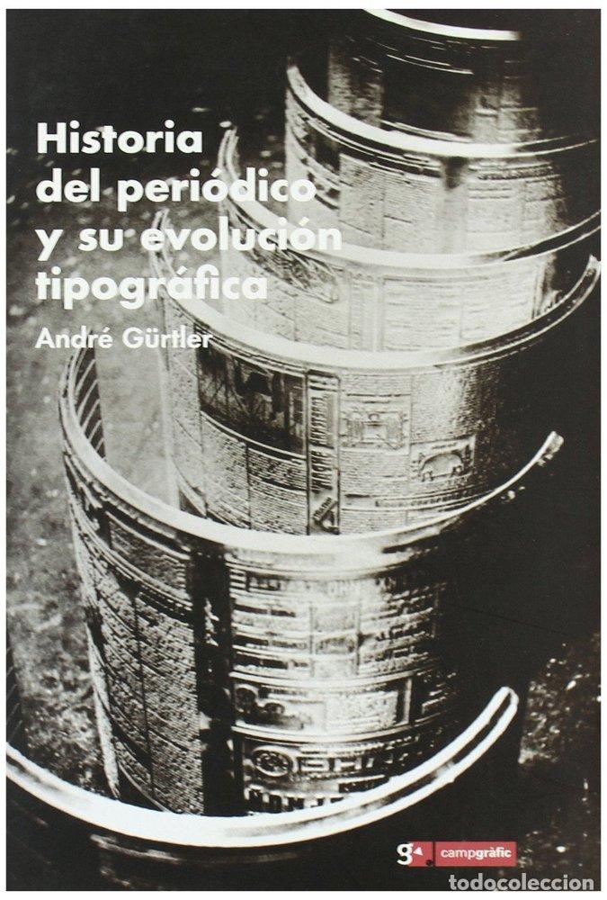 Libri: HISTORIA DEL PERIODICO Y SU EVOLUCION TIPOGRAFICA - GURTLER, ANDRE
