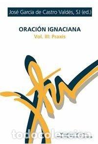 Libri: ORACION IGNACIANA VOLUMEN 3 - GARCIA DE CASTRO VALDES, JOSE