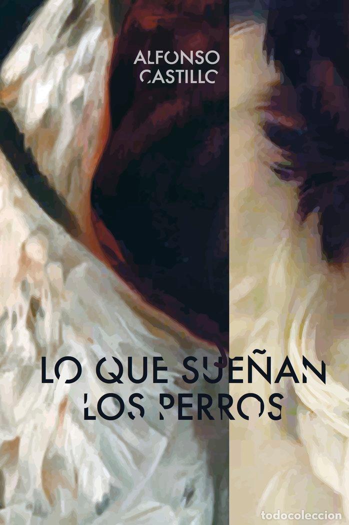 Libri: LO QUE SUE&Ntilde;AN LOS PERROS - CASTILLO FERN&Aacute;NDEZ, ALFONSO