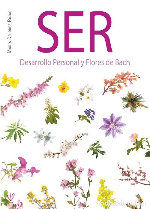 Libri: SER DESARROLLO PERSONAL Y FLORES DE BACH - ROJAS, MARIA DOLORES
