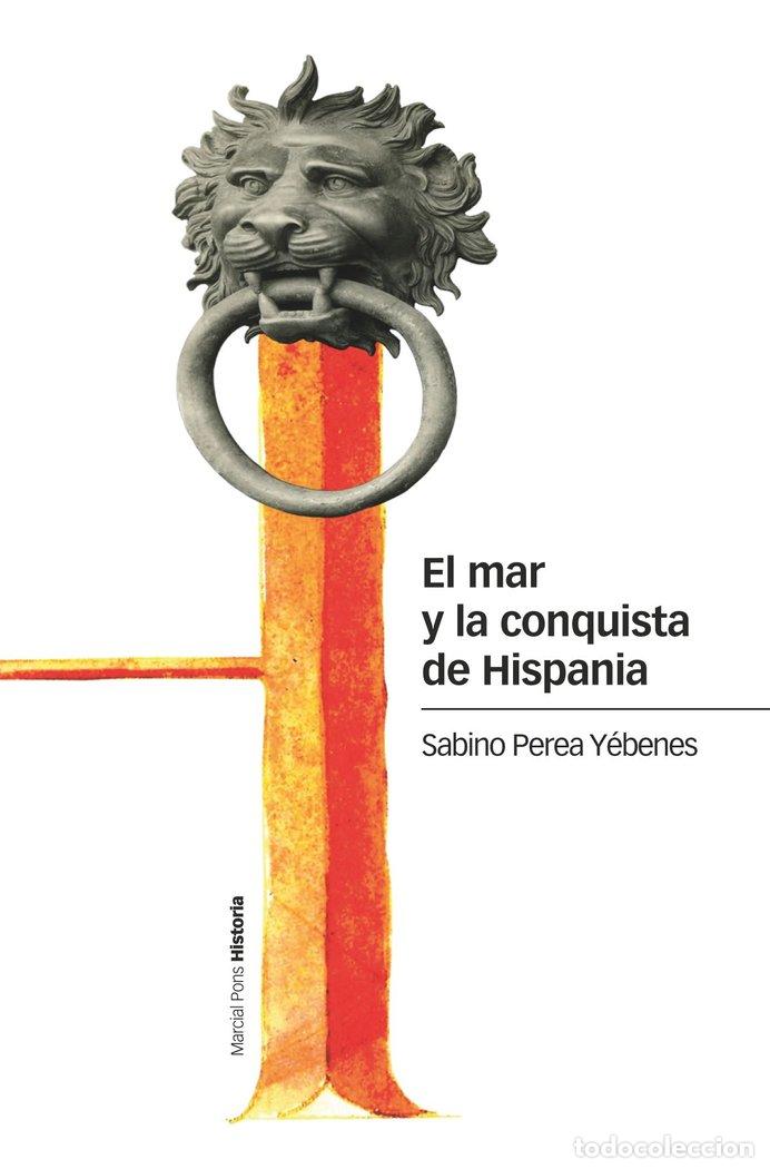 Livros: EL MAR Y LA CONQUISTA DE HISPANIA - PEREA YEBENES, SABINO