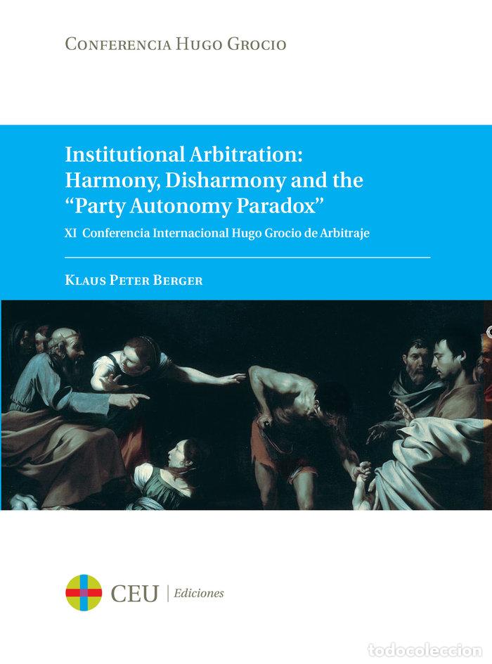 Libros: INSTITUTIONAL ARBITRATION: HARMONY, DISHARMONY AND THE PART - PETER BERGER, KLAUS