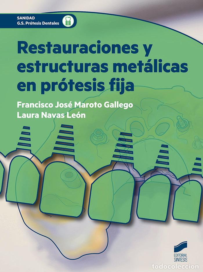 Libri: RESTAURACIONES Y ESTRUCTURAS METALICAS EN PROTESIS FIJA - MAROTO GALLEGO, FRANCISCO JOS&Eacute;