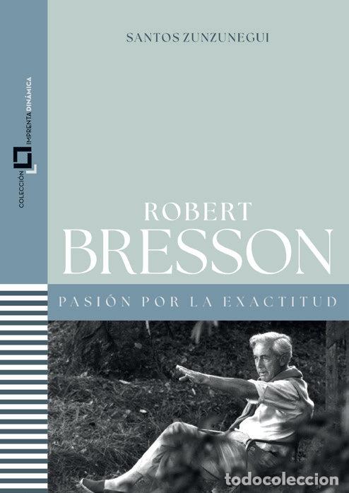 Libri: ROBERT BRESSON PASION POR LA EXACTITUD - ZUNZUNEGUI, SANTOS