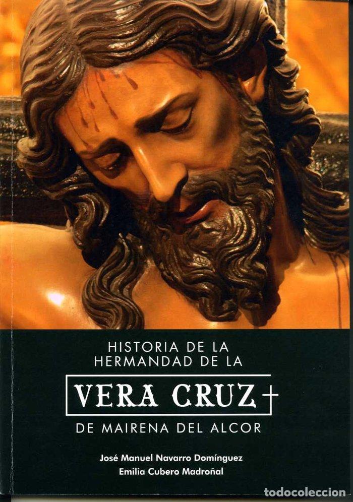 books: HISTORIA HERMANDAD DE LA VERA CRUZ MAIRENA DEL ALCO - NAVARRO DOMINGUEZ, JOSE MANUEL