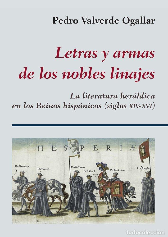 Libri: LETRAS Y ARMAS DE LOS NOBLES LINAJES - VALVERDE OGALLAR, PEDRO BLAS