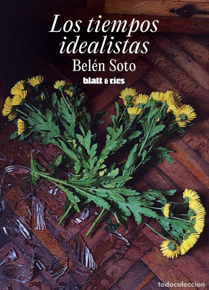 Libri: LOS TIEMPOS IDEALISTAS - SOTO, BELEN