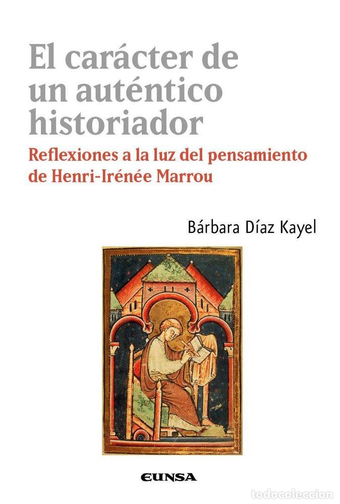 B&uuml;cher: EL CARACTER DE UN AUTENTICO HISTORIADOR - BARBARA DIAZ KAYEL