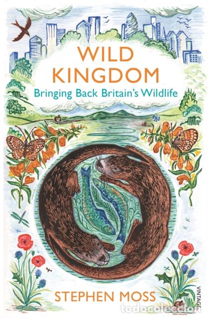 Libri: WILD KINGDOM BRINGING BACK BRITAIN'S WILDLIFE - STEPHEN MOSS