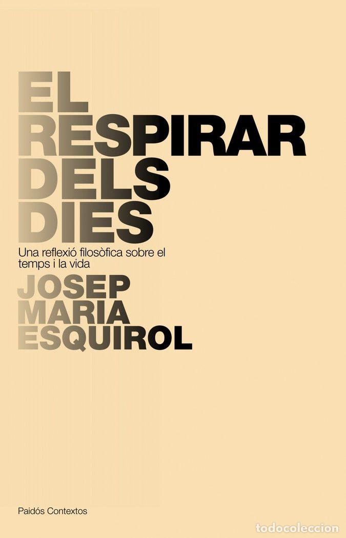 Livros: RESPIRAR DELS DIES,EL - ESQUIROL, JOSEP M.