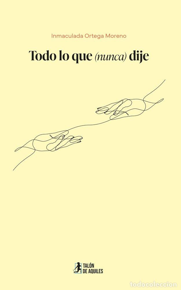Livros: TODO LO QUE NUNCA DIJE - ORTEGA MORENO, INMACULADA
