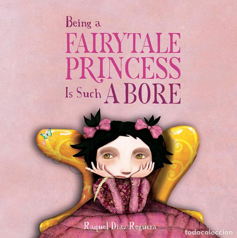 Livres: BEING A FAIRYTALE PRINCESS IS SUCH A BORE - DIAZ REGUERA, RAQUEL