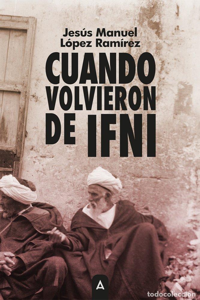 Libros: CUANDO VOLVIERON DE IFNI - L&Oacute;PEZ RAM&Iacute;REZ, JES&Uacute;S MANUEL - Foto 1