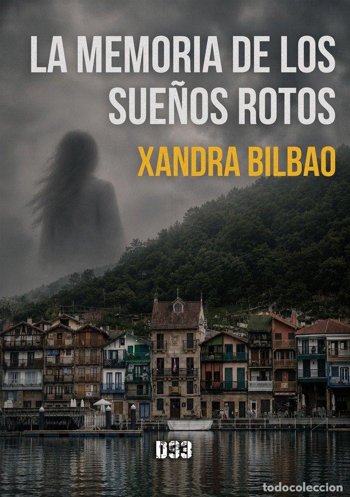 Libros: LA MEMORIA DE LOS SUE&Ntilde;OS ROTOS - BILBAO, XANDRA