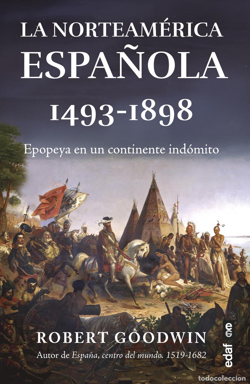 Livros: NORTEAMERICA ESPA&Ntilde;OLA, LA (1493-1898) - GOODWIN, ROBERT