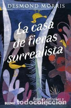Livros: LA CASA DE FIERAS SURREALISTA - MORRIS, DESMOND