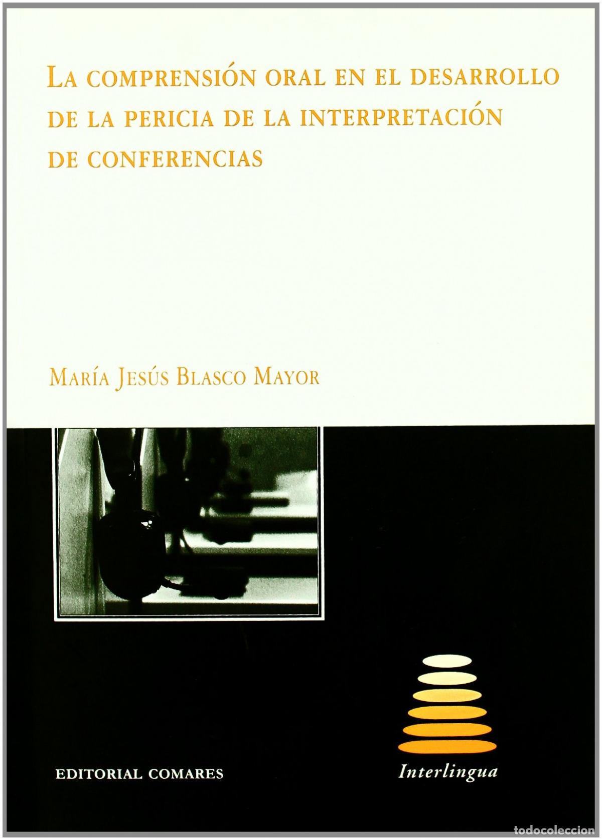 books: LA COMPRENSION ORAL EN EL DESARROLLO DE LA PERICIA DE LA INTERPRETACION DE CONFE - Blasco Mayor, Mar