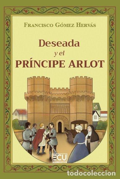 Livros: DESEADA Y EL PR&Iacute;NCIPE ARLOT - G&oacute;mez Herv&aacute;s, Francisco