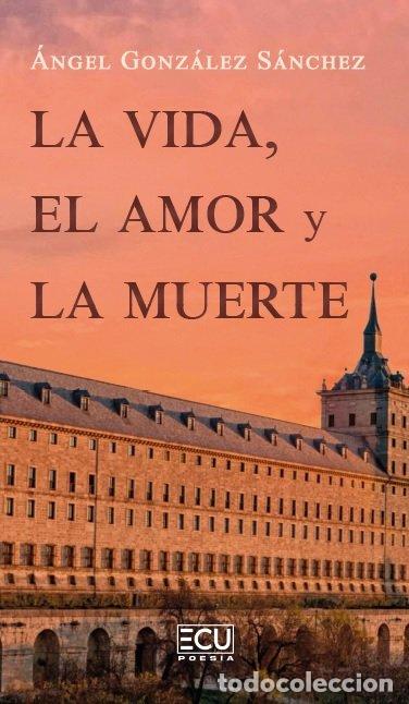 Livres: LA VIDA, EL AMOR Y LA MUERTE - Gonz&aacute;lez S&aacute;nchez, &Aacute;ngel