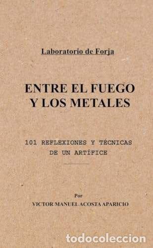 B&uuml;cher: ENTRE EL FUEGO Y LOS METALES - V&iacute;ctor Manuel Acosta Aparicio