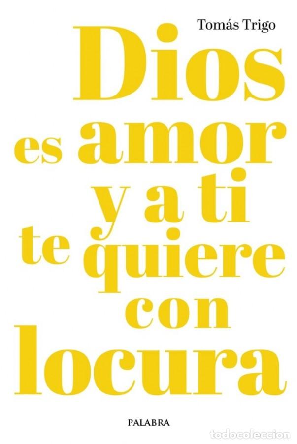 Libros: DIOS ES AMOR Y A TI TE QUIERE CON LOCURA - TRIGO, TOM&Aacute;S