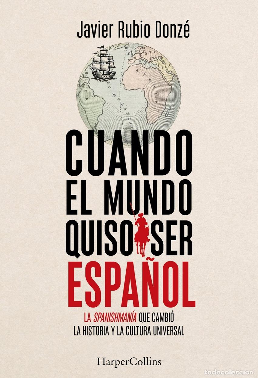 Livros: CUANDO EL MUNDO QUISO SER ESPANOL - RUBIO DONZE, JAVIER
