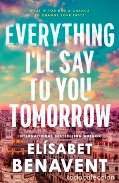 Libros: EVERYTHING I'LL SAY TO YOU TOMORROW - BENAVENT, ELISABET