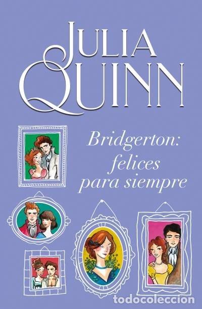 Libros: BRIDGERTON: FELICES PARA SIEMPRE - QUINN, JULIA