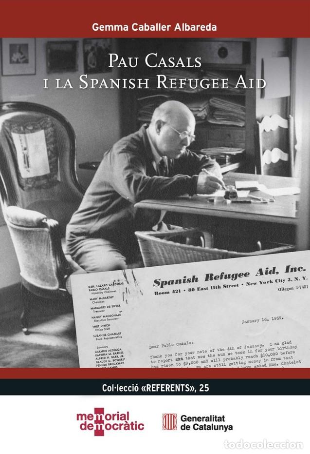 Libros: PAU CASALS I LA SPANISH REFUGEE AID - Caballer Albareda, Gemma