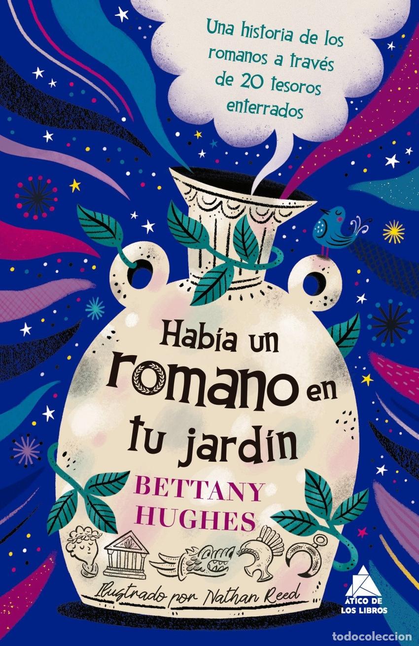 Libros: HABIA UN ROMANO EN TU JARDIN - HUGHES, BETTANY